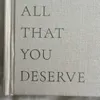 all that you deserve